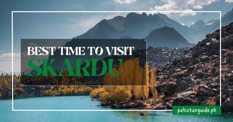 Best Time To Visit Skardu – Pakistan Guide