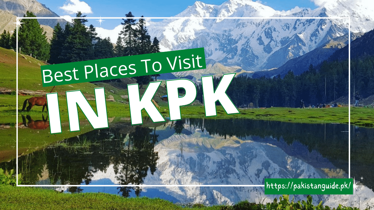 Best Places To Visit In KPK – Pakistan Guide