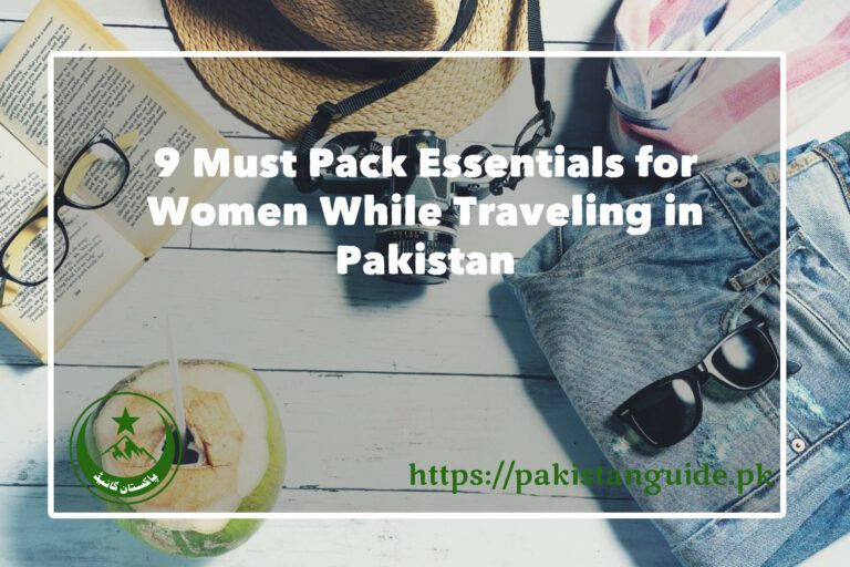 9 Must Pack Essentials for Women While Traveling in Pakistan